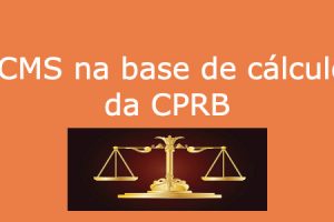É constitucional a inclusão do ICMS na base de cálculo da CPRB